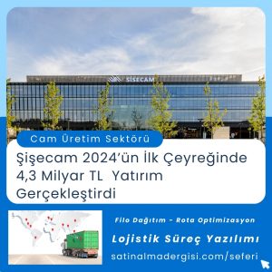 Satınalma Eğitimleri şişecam 2024’ün İlk çeyreğinde 4,3 Milyar Tl Yatırım Gerçekleştirdi