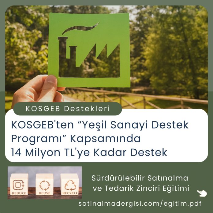 Sürdürülebilir Satınalma Ve Tedarik Zinciri Eğitimi Haber Kosgeb'ten “yeşil Sanayi Destek Programı” Kapsamında 14 Milyon Tl'ye Kadar Destek