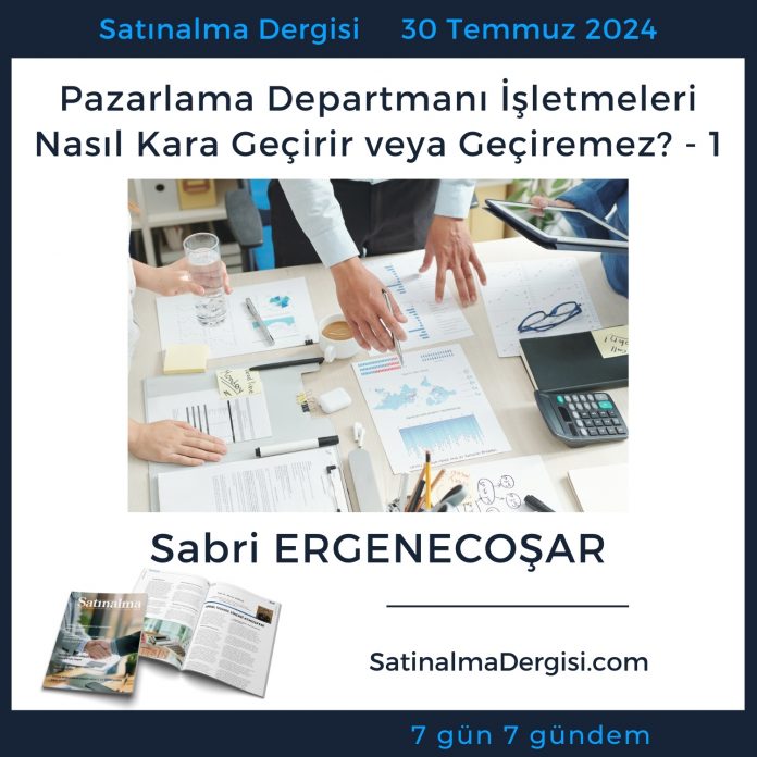 Satınalma Dergisi 7 Gün 7 Gündem Pazarlama Departmanı İşletmeleri Nasıl Kara Geçirir Veya Geçiremez 1