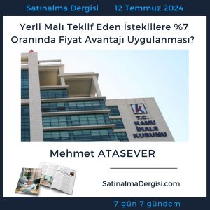 Satınalma Dergisi 7 Gün 7 Gündem Yerli Malı Teklif Eden İsteklilere %7 Oranında Fiyat Avantajı Uygulanması