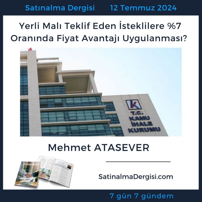 Satınalma Dergisi 7 Gün 7 Gündem Yerli Malı Teklif Eden İsteklilere %7 Oranında Fiyat Avantajı Uygulanması