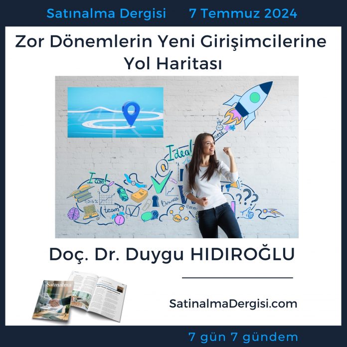 Satınalma Dergisi 7 Gün 7 Gündem Zor Dönemlerin Yeni Girişimcilerine Yol Haritası