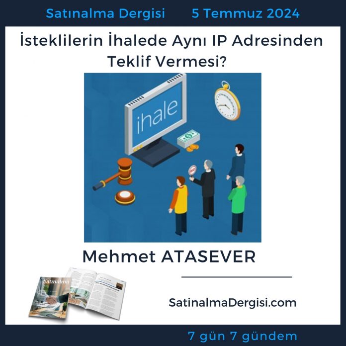 Satınalma Dergisi 7 Gün 7 Gündem İsteklilerin İhalede Aynı Ip Adresinden Teklif Vermesi