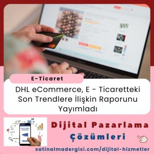 Satınalma Eğitimi Dhl Ecommerce, E Ticaretteki Son Trendlere İlişkin Raporunu Yayımladı