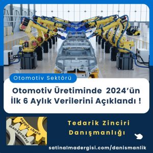 Satınalma Eğitimi Otomotiv Üretiminde 2024’ün İlk 6 Aylık Verilerini Açıklandı