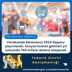 Satınalma Eğitimi Perakende Rönesansı 2024 Raporu Yayınland Sosyal Ticaret Gelirleri Yıl Sonunda 700 Milyar Dolara Ulaşacak