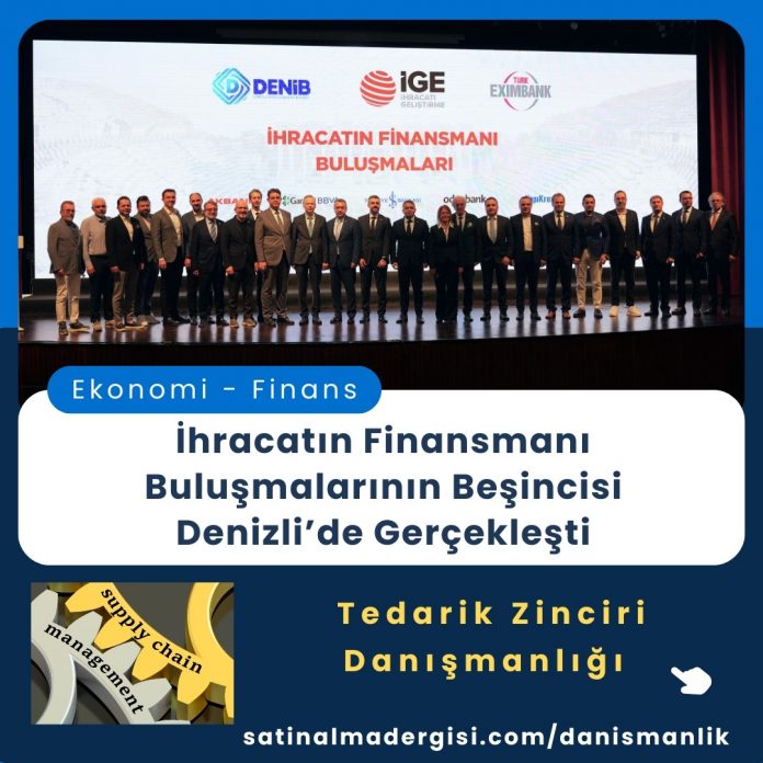 Satınalma Eğitimi İhracatın Finansmanı Buluşmalarının Beşincisi Denizli’de Gerçekleşti