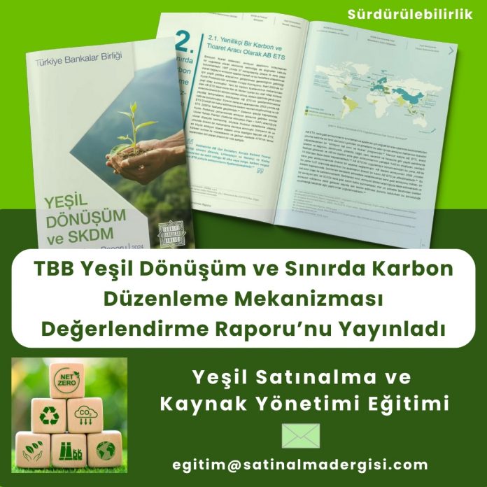 Yeşil Satınalma Ve Kaynak Yönetimi Eğitimi Tbb Yeşil Dönüşüm Ve Sınırda Karbon Düzenleme Mekanizması Değerlendirme Raporu’nu Yayınladı