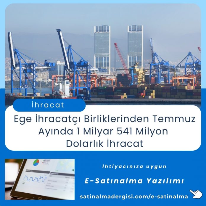 E Satınalma Yazılımı Haber Ege İhracatçı Birliklerinden Temmuz Ayında 1 Milyar 541 Milyon Dolarlık İhracat