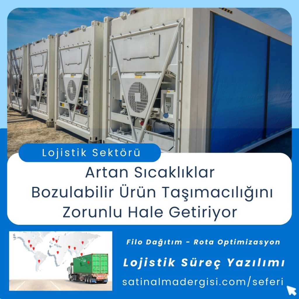 Lojistik Süreç Yazılımı Haber Artan Sıcaklıklar Bozulabilir ürün Taşımacılığını Zorunlu Hale Getiriyor