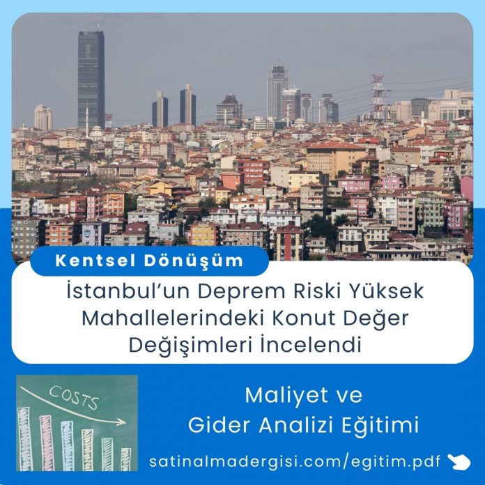 Maliyet Ve Gider Analizi Eğitimi Haber İstanbul’un Deprem Riski Yüksek Mahallelerindeki Konut Değer Değişimleri İncelendi