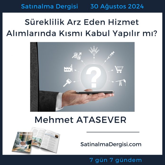 Satınalma Dergisi 7 Gün 7 Gündem Süreklilik Arz Eden Hizmet Alımlarında Kısmı Kabul Yapılır Mı