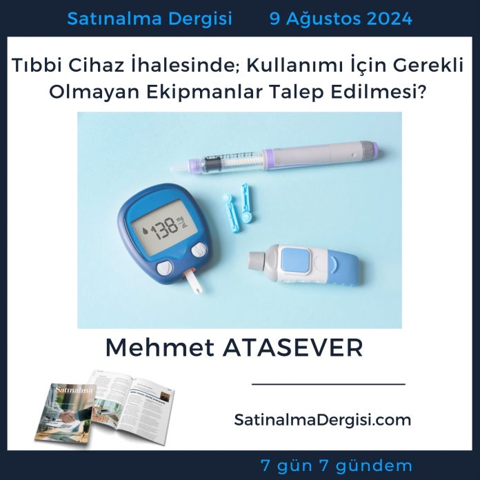 Satınalma Dergisi 7 Gün 7 Gündem Tıbbi Cihaz İhalesinde; Kullanımı İçin Gerekli Olmayan Ekipmanlar Talep Edilmesi