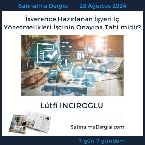 Satınalma Dergisi 7 Gün 7 Gündem İşverence Hazırlanan İşyeri İç Yönetmelikleri İşçinin Onayına Tabi Midir