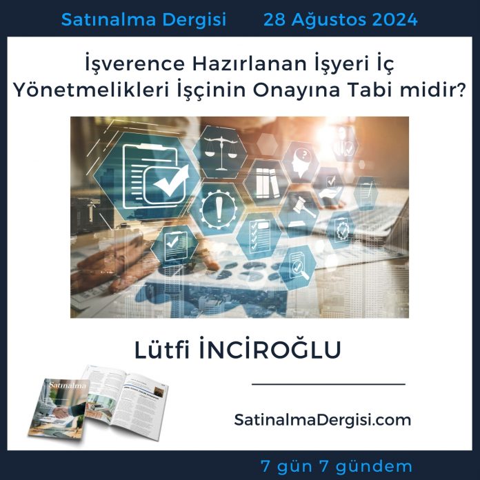 Satınalma Dergisi 7 Gün 7 Gündem İşverence Hazırlanan İşyeri İç Yönetmelikleri İşçinin Onayına Tabi Midir