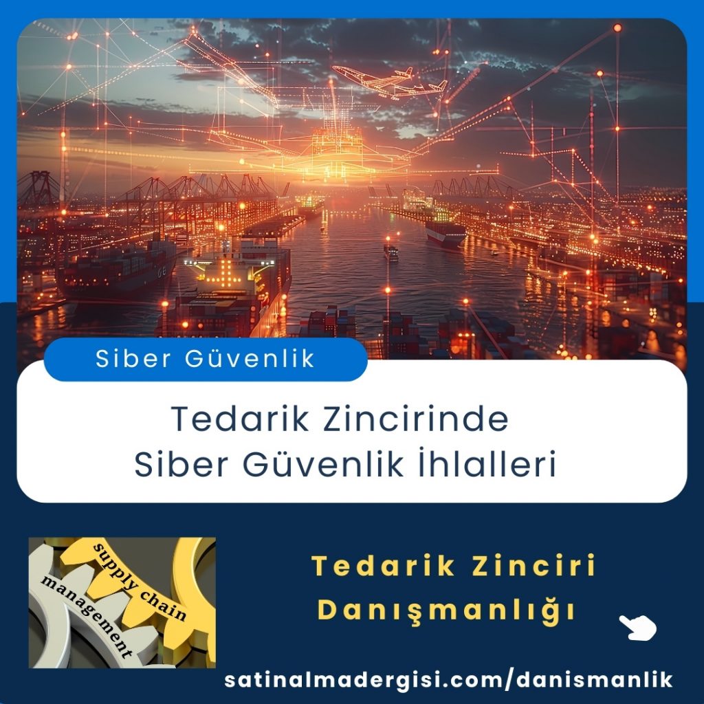 Tedarik Zinciri Danışmanlığı Haber Tedarik Zincirinde Siber Güvenlik İhlalleri