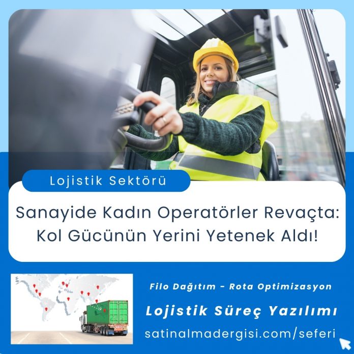 Lojistik Süreç Yazılımı Haber Sanayide Kadın Operatörler Revaçta Kol Gücünün Yerini Yetenek Aldı!