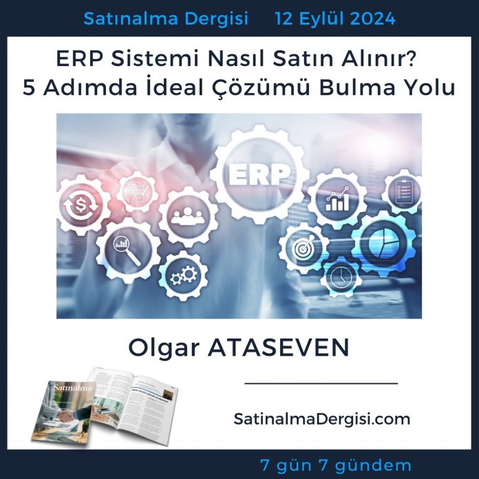 Satınalma Dergisi 7 Gün 7 Gündem Erp Sistemi Nasıl Satın Alınır 5 Adımda İdeal çözümü Bulma Yolu