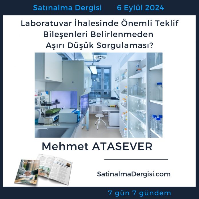 Satınalma Dergisi 7 Gün 7 Gündem Laboratuvar İhalesinde önemli Teklif Bileşenleri Belirlenmeden Aşırı Düşük Sorgulaması