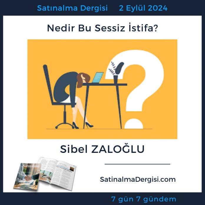 Satınalma Dergisi 7 Gün 7 Gündem Nedir Bu Sessiz İstifa