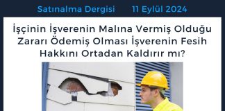 Satınalma Dergisi 7 Gün 7 Gündem İşçinin İşverenin Malına Vermiş Olduğu Zararı ödemiş Olması İşverenin Fesih Hakkını Ortadan Kaldırır Mı