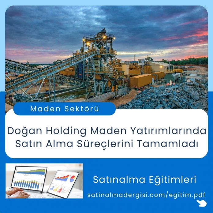 Satınalma Eğitimleri Doğan Holding Maden Yatırımlarında Satın Alma Süreçlerini Tamamladı