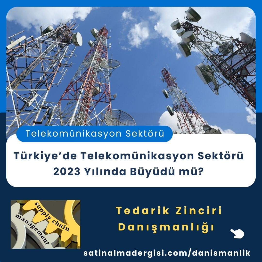 Tedarik Zinciri Danışmanlığı Haber Türkiye’de Telekomünikasyon Sektörü 2023 Yılında Büyüdü Mü