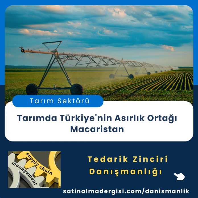 Tedarik Zinciri Danışmanlığı Tarımda Türkiye'nin Asırlık Ortağı Macaristan