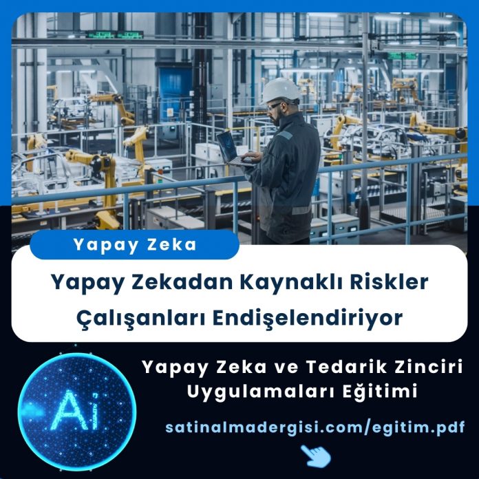 Yapay Zeka Ve Tedarik Zinciri Uygulamaları Eğitimi Yapay Zekadan Kaynaklı Riskler çalışanları Endişelendiriyor