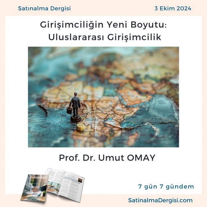 Satınalma Dergisi 7 Gün 7 Gündem Girişimciliğin Yeni Boyutu Uluslararası Girişimcilik