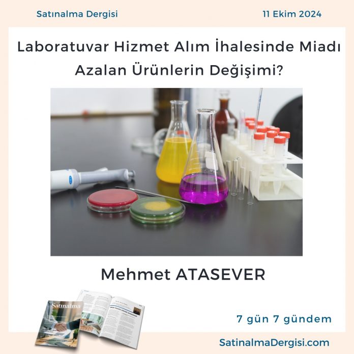 Satınalma Dergisi 7 Gün 7 Gündem Laboratuvar Hizmet Alım İhalesinde Miadı Azalan ürünlerin Değişimi