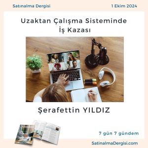 Satınalma Dergisi 7 Gün 7 Gündem Uzaktan çalışma Sisteminde İş Kazası