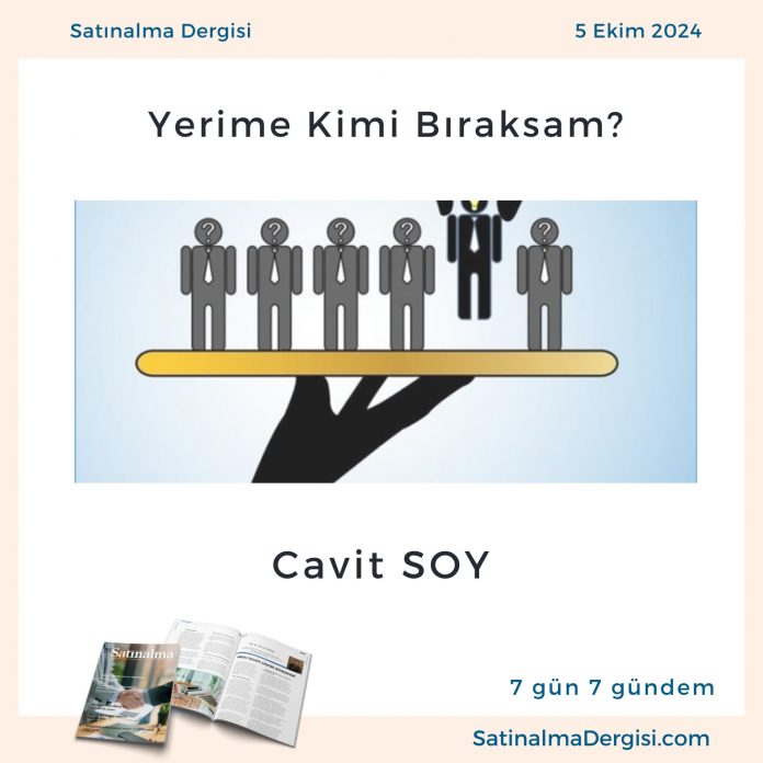 Satınalma Dergisi 7 Gün 7 Gündem Yerime Kimi Bıraksam