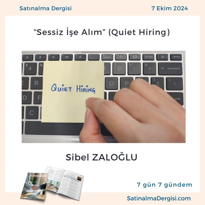 Satınalma Dergisi 7 Gün 7 Gündem “sessiz İşe Alım” (quiet Hiring)