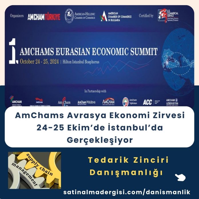 Tedarik Zinciri Danışmanlığı Amchams Avrasya Ekonomi Zirvesi 24 25 Ekim’de İstanbul’da Gerçekleşiyor