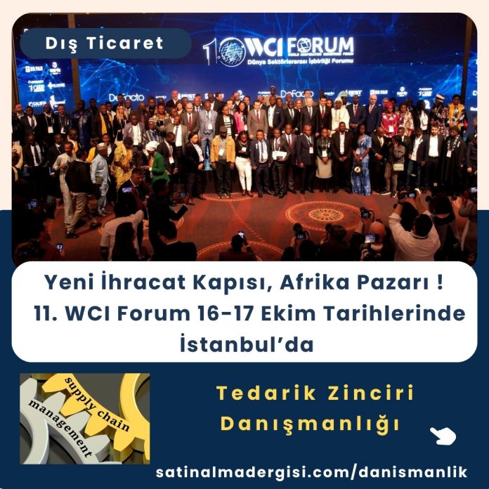 Tedarik Zinciri Danışmanlığı Yeni İhracat Kapısı, Afrika Pazarı 11. Wci Forum 16 17 Ekim Tarihlerinde İstanbul’da