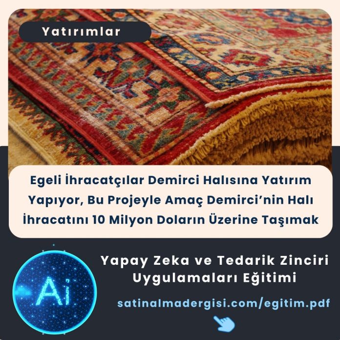 Yapay Zeka Ve Tedarik Zinciri Uygulamaları Eğitimi Egeli İhracatçılar Demirci Halısına Yatırım Yapıyor