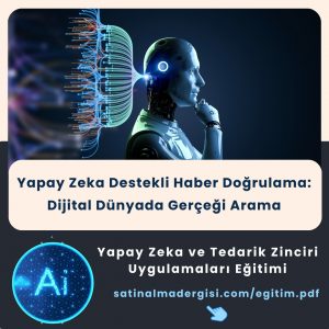 Yapay Zeka Ve Tedarik Zinciri Uygulamaları Eğitimi Yapay Zeka Destekli Haber Doğrulama Dijital Dünyada Gerçeği Arama