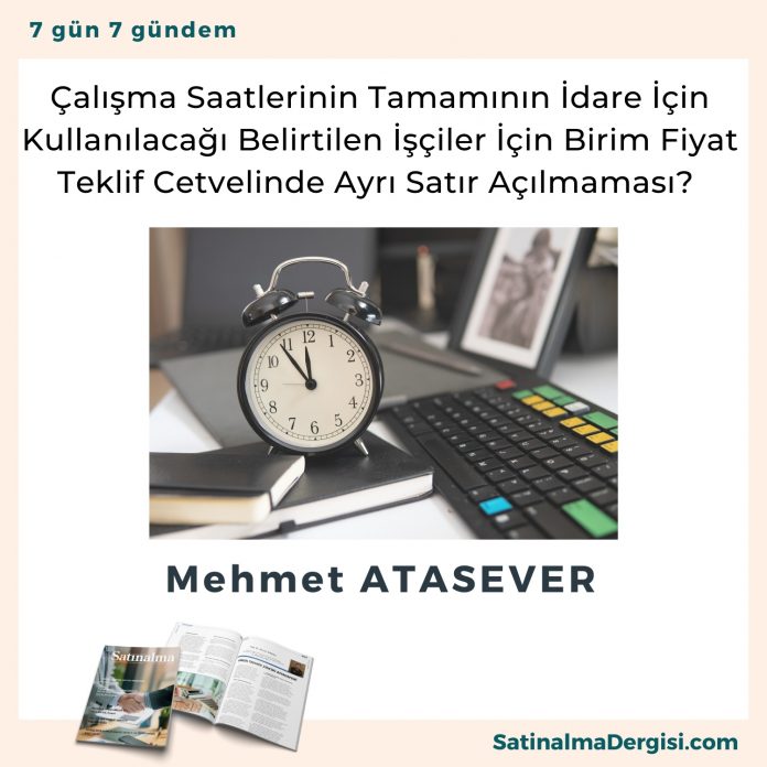 çalışma Saatlerinin Tamamının İdare İçin Kullanılacağı Belirtilen İşçiler İçin Birim Fiyat Teklif Cetvelinde Ayrı Satır Açılmaması Satınalma Dergisi 7 Gün 7 Gündem