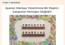 İşveren Markası Yönetimi İşveren Markası Yönetimine Bir Eleştiri çalışanlar Homojen Değildir! Satınalma Dergisi 7 Gün 7 Gündem