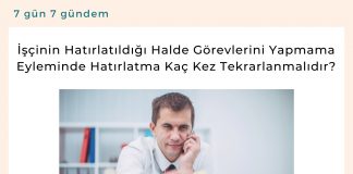 İşçinin Hatırlatıldığı Halde Görevlerini Yapmama Eyleminde Hatırlatma Kaç Kez Tekrarlanmalıdır Satınalma Dergisi 7 Gün 7 Gündem