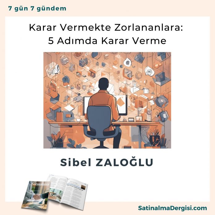 Karar Vermekte Zorlananlara 5 Adımda Karar Verme Satınalma Dergisi 7 Gün 7 Gündem