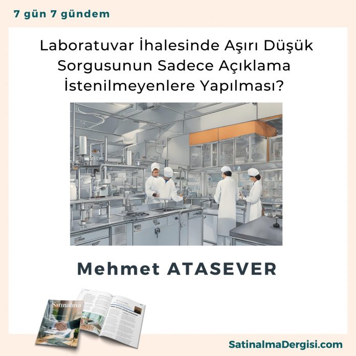 Laboratuvar İhalesinde Aşırı Düşük Sorgusunun Sadece Açıklama İstenilmeyenlere Yapılması Satınalma Dergisi 7 Gün 7 Gündem