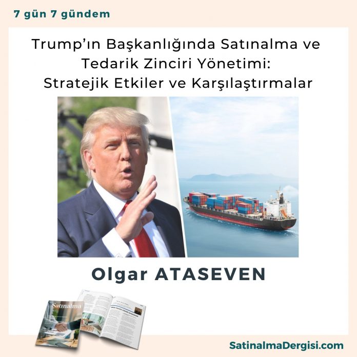 Trump’ın Başkanlığında Satınalma Ve Tedarik Zinciri Yönetimi Stratejik Etkiler Ve Karşılaştırmalar Satınalma Dergisi 7 Gün 7 Gündem