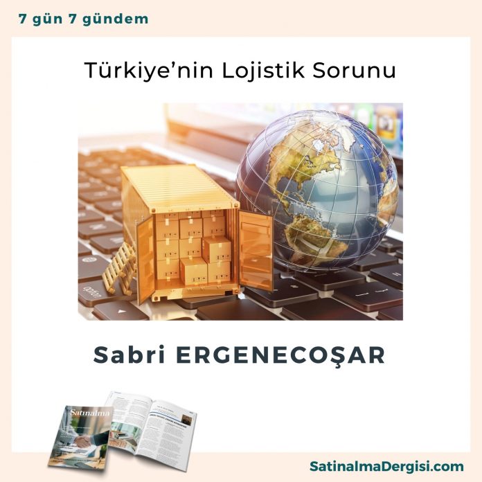 Türkiye’nin Lojistik Sorunu Satınalma Dergisi 7 Gün 7 Gündem