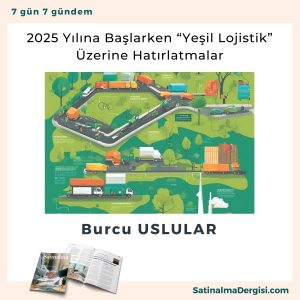 2025 Yılına Başlarken “yeşil Lojistik” üzerine Hatırlatmalar Satınalma Dergisi 7 Gün 7 Gündem