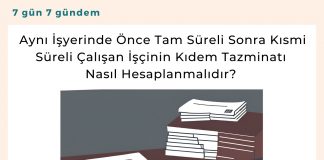 Aynı İşyerinde önce Tam Süreli Sonra Kısmi Süreli çalışan İşçinin Kıdem Tazminatı Nasıl Hesaplanmalıdır Satınalma Dergisi 7 Gün 7 Gündem