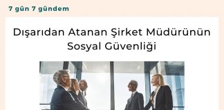 Dışarıdan Atanan şirket Müdürünün Sosyal Güvenliği Satınalma Dergisi 7 Gün 7 Gündem