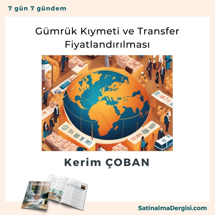 Gümrük Kıymeti Ve Transfer Fiyatlandırılması Satınalma Dergisi 7 Gün 7 Gündem