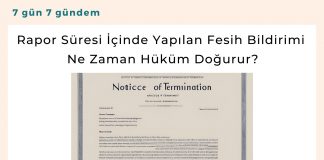 Rapor Süresi İçinde Yapılan Fesih Bildirimi Ne Zaman Hüküm Doğurur Satınalma Dergisi 7 Gün 7 Gündem